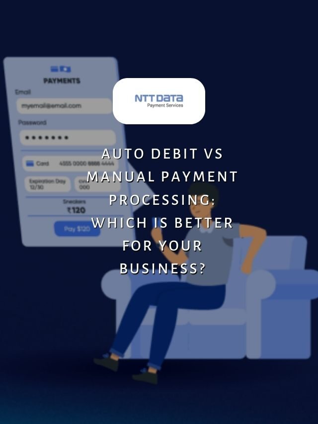 Auto Debit vs Manual Payment Processing: Which will be Better for Your Business?