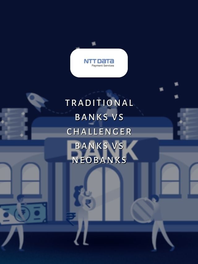 Traditional Banks vs Challenger Banks vs Neobanks