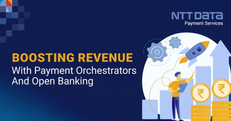 boost your revenue with payment orchestrators and open banking
